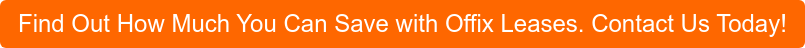 Find Out How Much You Can Save with Offix Leases. Contact Us Today!